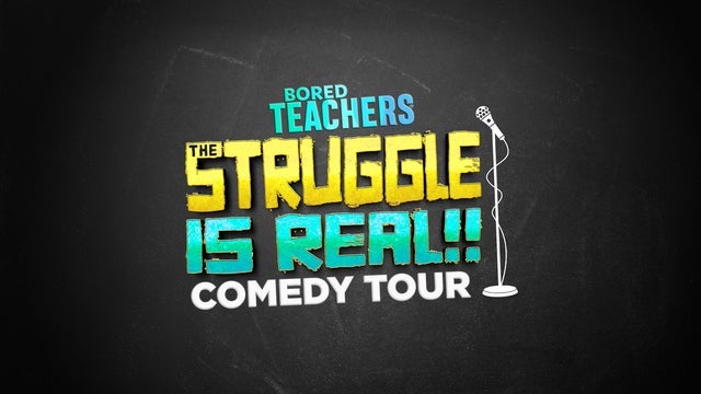 Bored Teachers: The Struggle Is Real! Comedy Tour