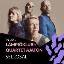 Sellosali: Lämpiöklubi: Quartet Ajaton