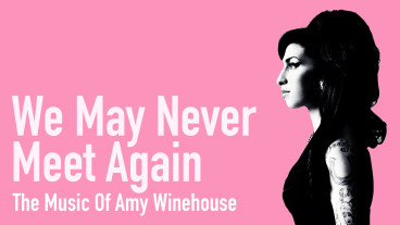 We May Never Meet Again: The Music Of Amy Winehouse