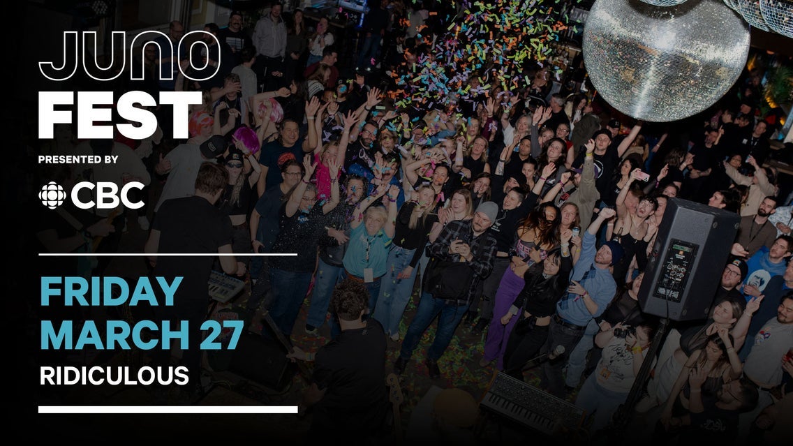 JUNOfest Presented by CBC - FRI - Ridiculous