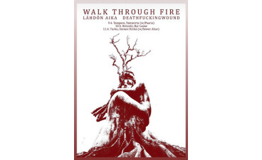 Walk Through Fire (SWE) + Lähdön Aika & Deathfuckingwound