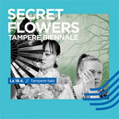 Tampere Biennale: Secret Flowers