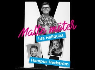 MALTE MÖTER IDA HALLQUIST & HAMPUS HEDSTRÖM