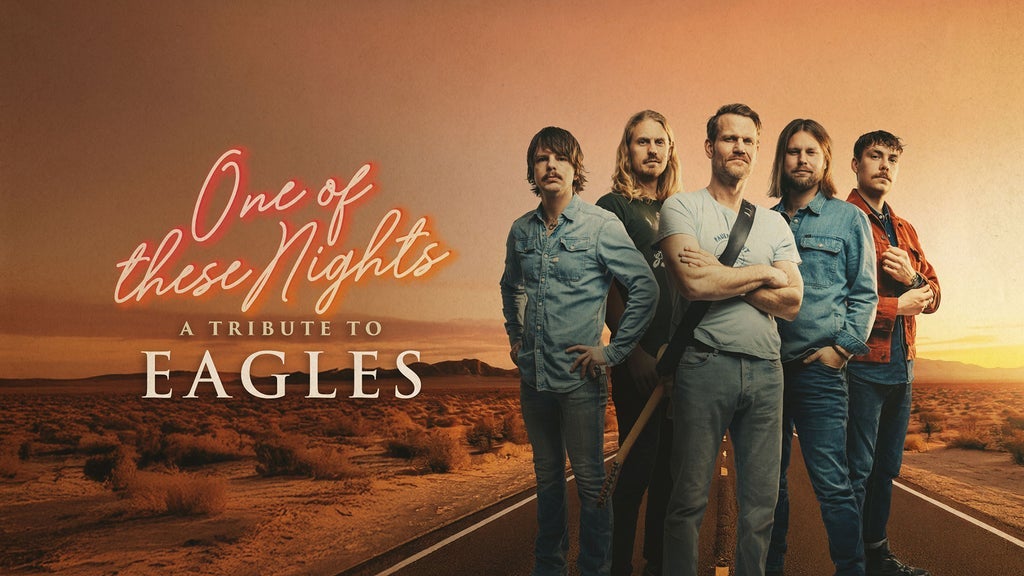 ONE OF THESE NIGHTS - A TRIBUTE TO EAGLES