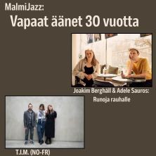 MalmiJazz: Joakim Berghäll & Adele Sauros: Runoja rauhalle & T.I.M. (NO-FR)