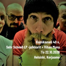 Kumikameli 40 v & Sehr Schnell LP -julkkarit + Vihan Muna K-18